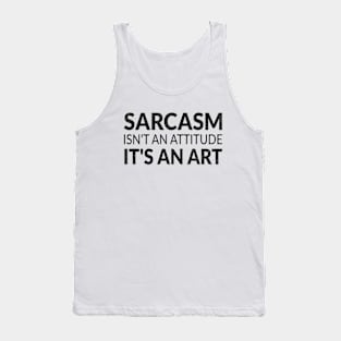 Sarcasm isn't an attitude it's an art and my love language Tank Top